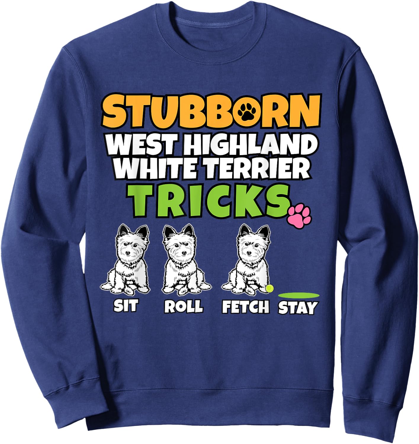Stubborn West Highland White Terrier Tricks I Westi Sweatshirt - Sweatshirt | Navy