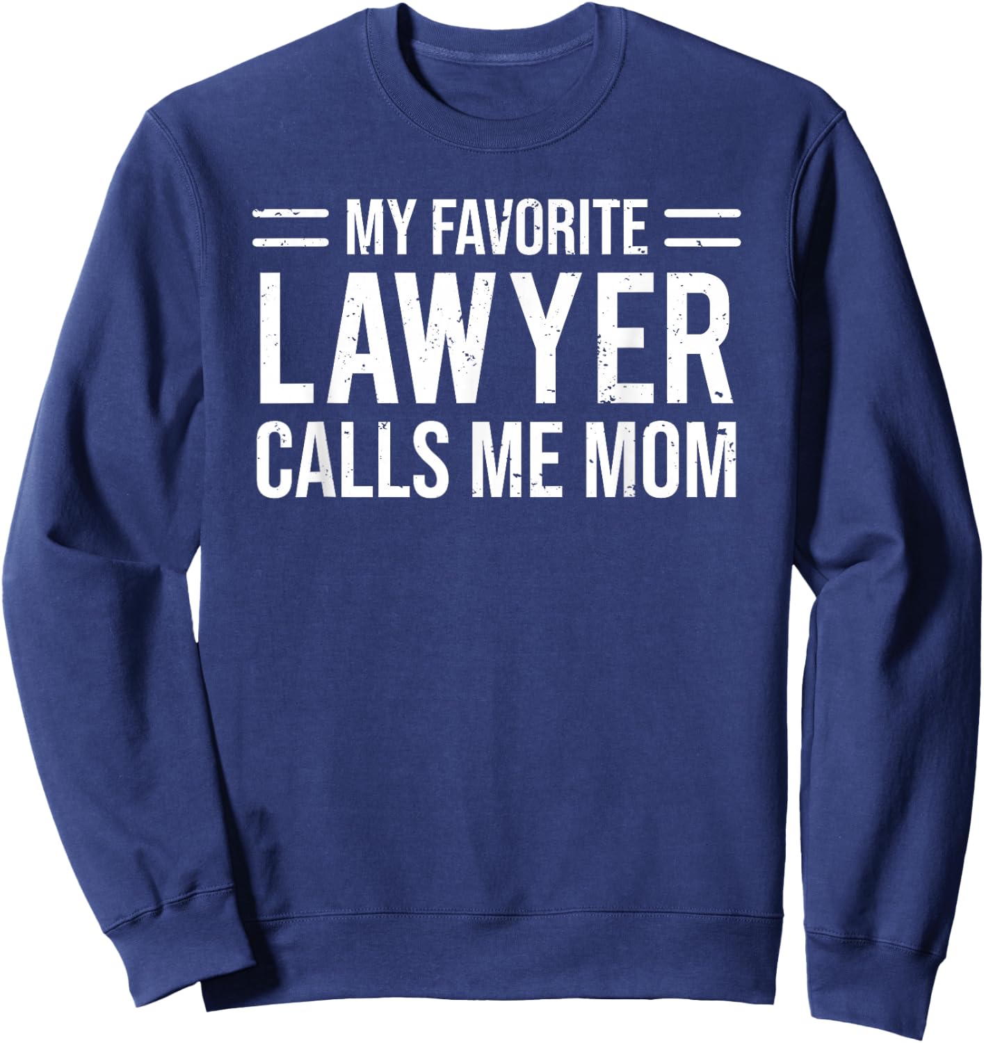 My Favorite Lawyer Calls Me Mom Cute Mother Sweatshirt - Sweatshirt | Navy