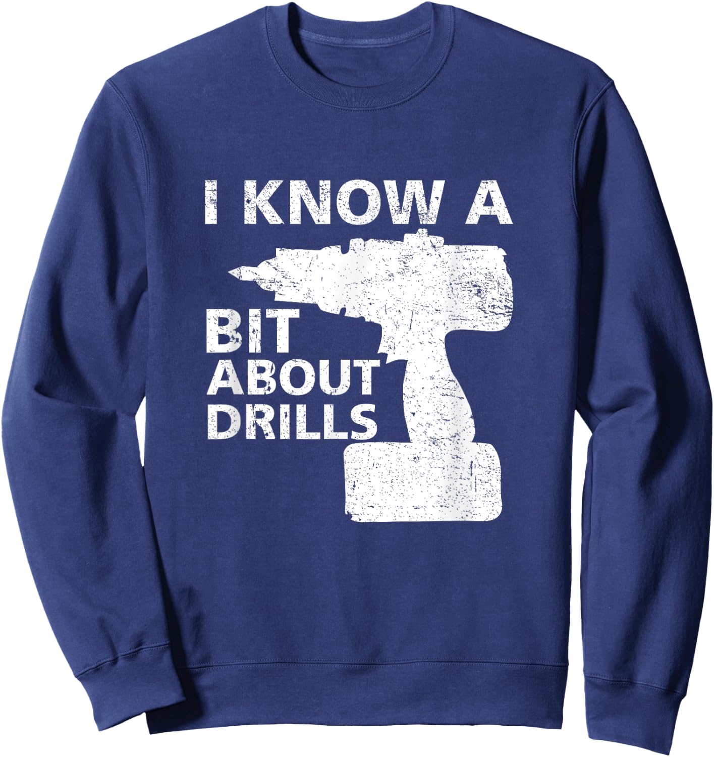 Handyman carpenter I know a bit about drills funny Sweatshirt - Sweatshirt | Navy