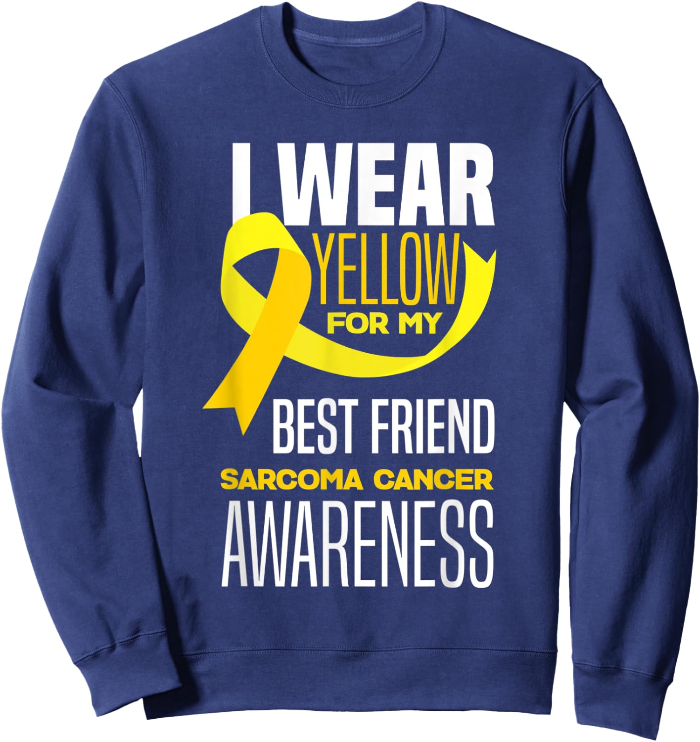 I Wear Yellow For My Best Friend Sarcoma Cancer Awareness Sweatshirt - Sweatshirt | Navy