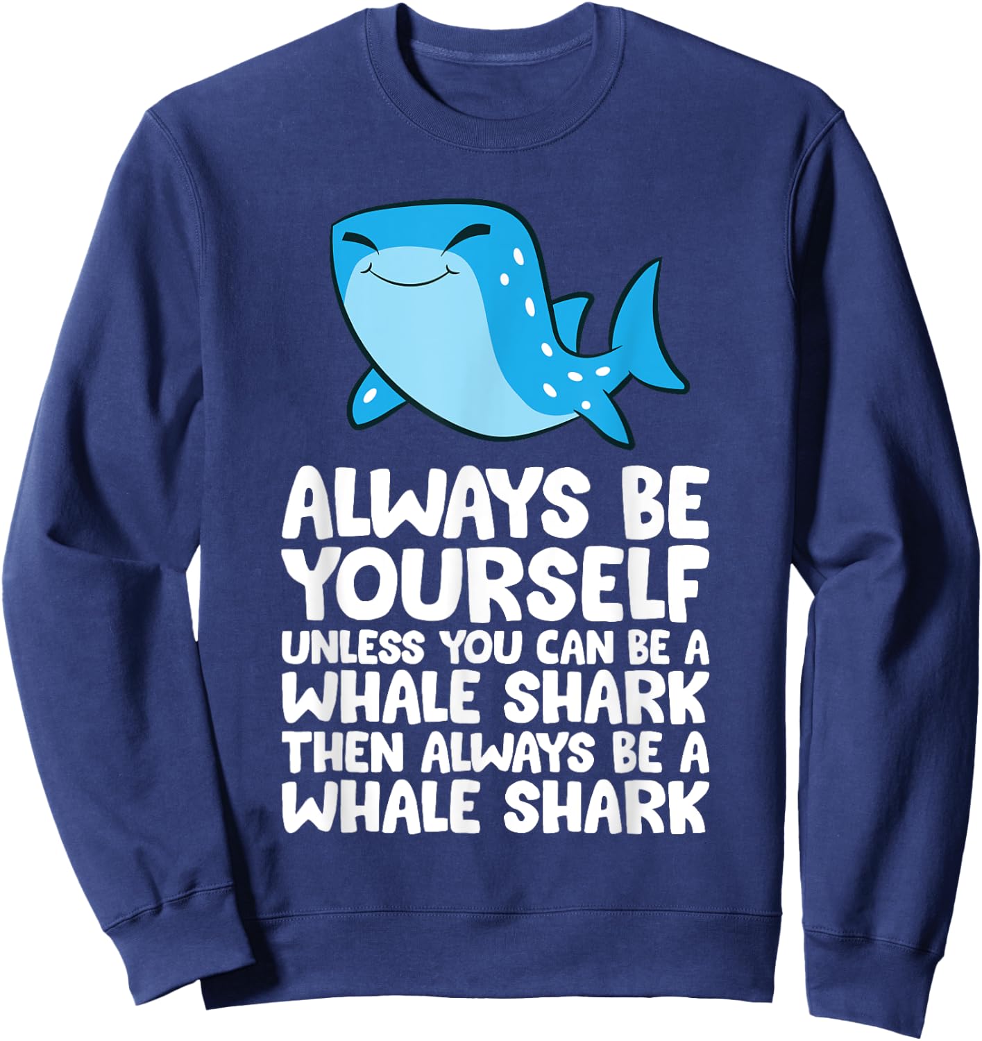 Always Be Yourself Unless You Can Be A Whale Shark Sweatshirt - Sweatshirt | Navy
