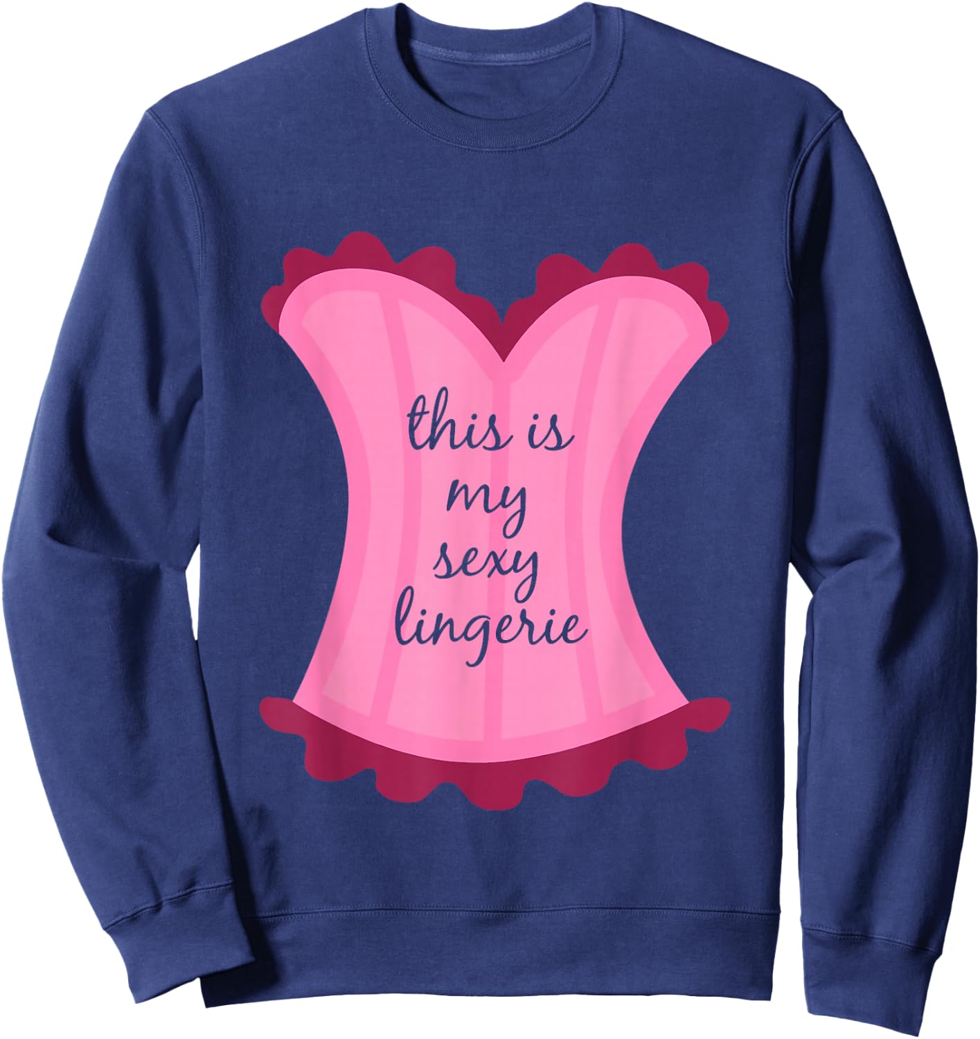 This Is My Sexy Lingerie Sassy Fun Night Sleep Gift Shirt Sweatshirt - Sweatshirt | Navy