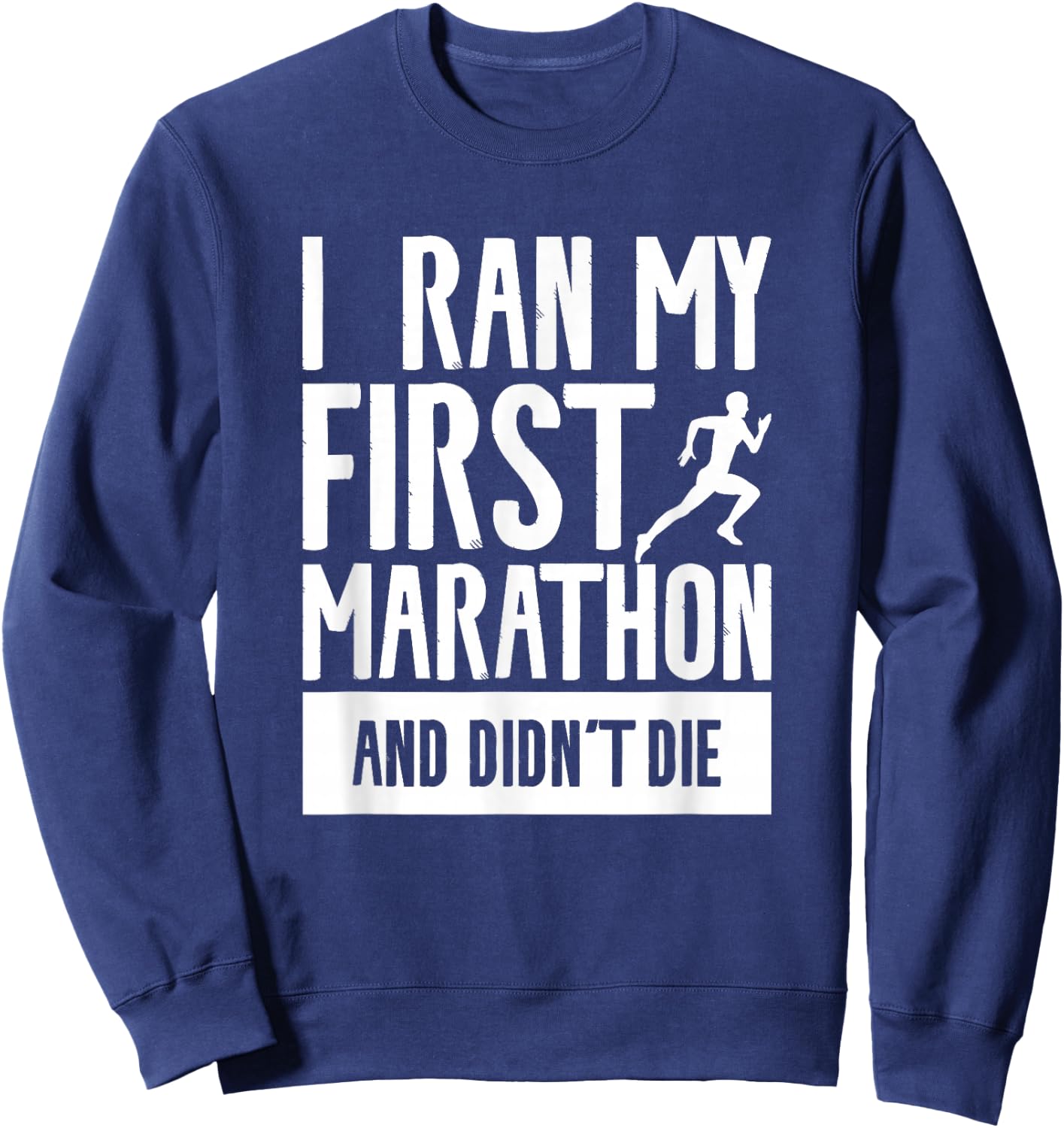 I Ran My First Marathon And Didn't Die Marathoner Running Sweatshirt - Sweatshirt | Navy