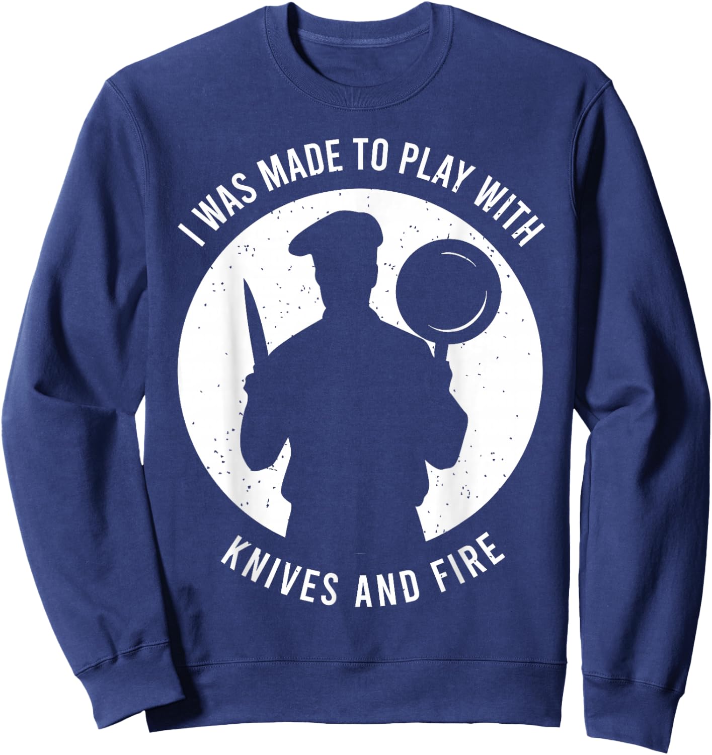 Funny Chef Saying for a Chef Sweatshirt - Sweatshirt | Navy