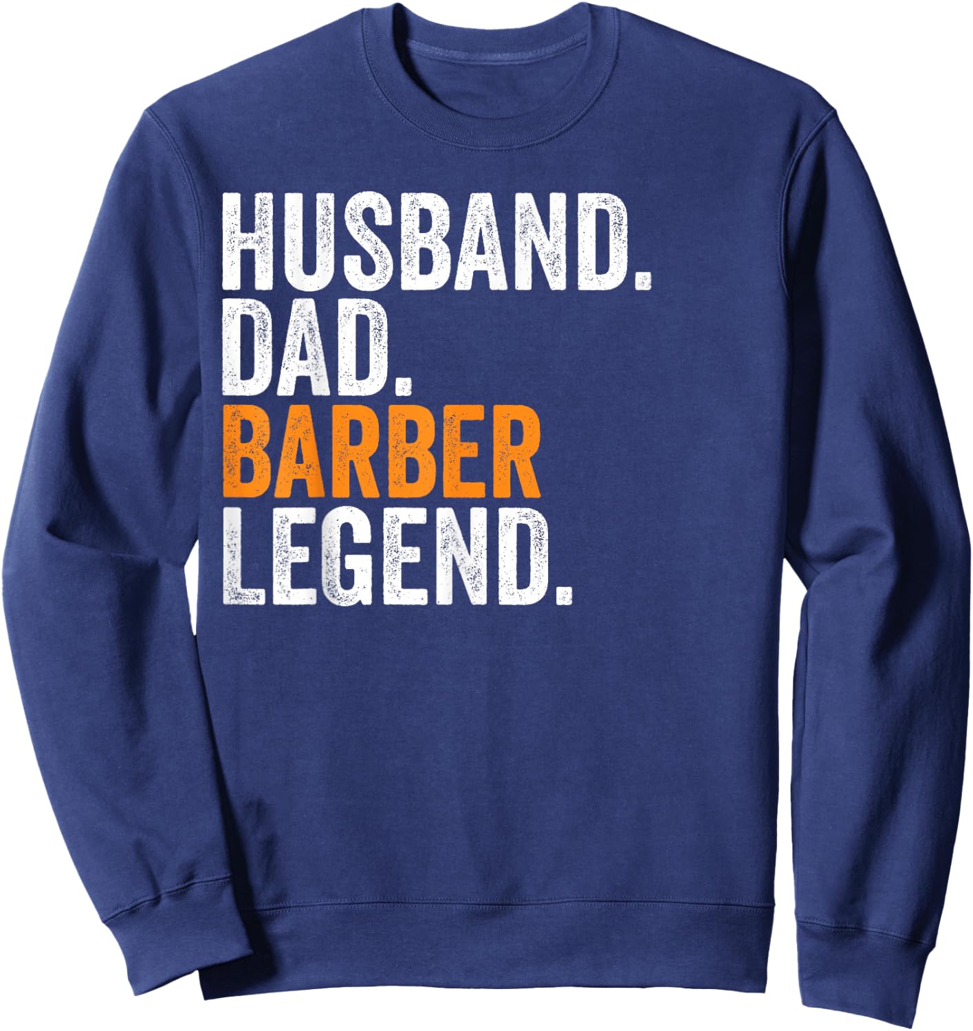 Husband Dad Barber Legend Funny Occupation Office Sweatshirt - Sweatshirt | Navy