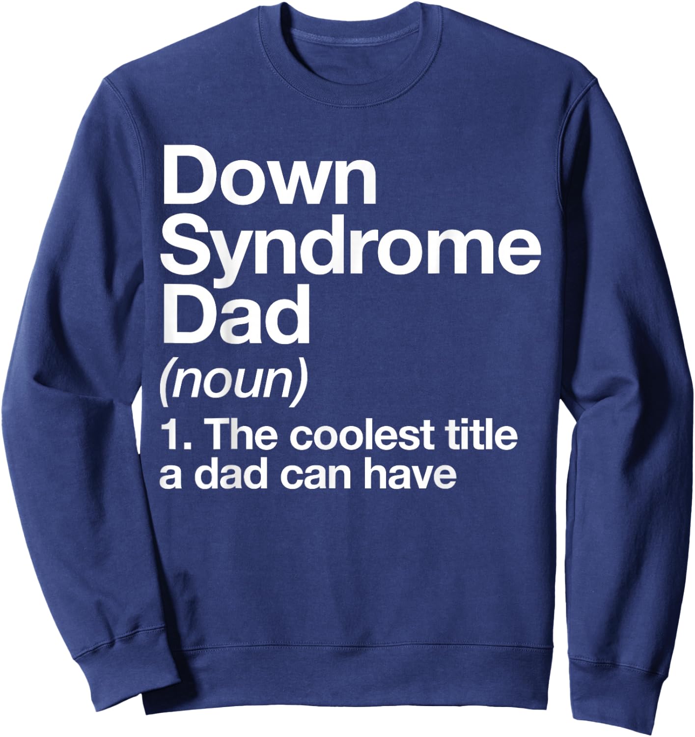 Down Syndrome Dad Definition Awareness Month Sweatshirt - Sweatshirt | Navy
