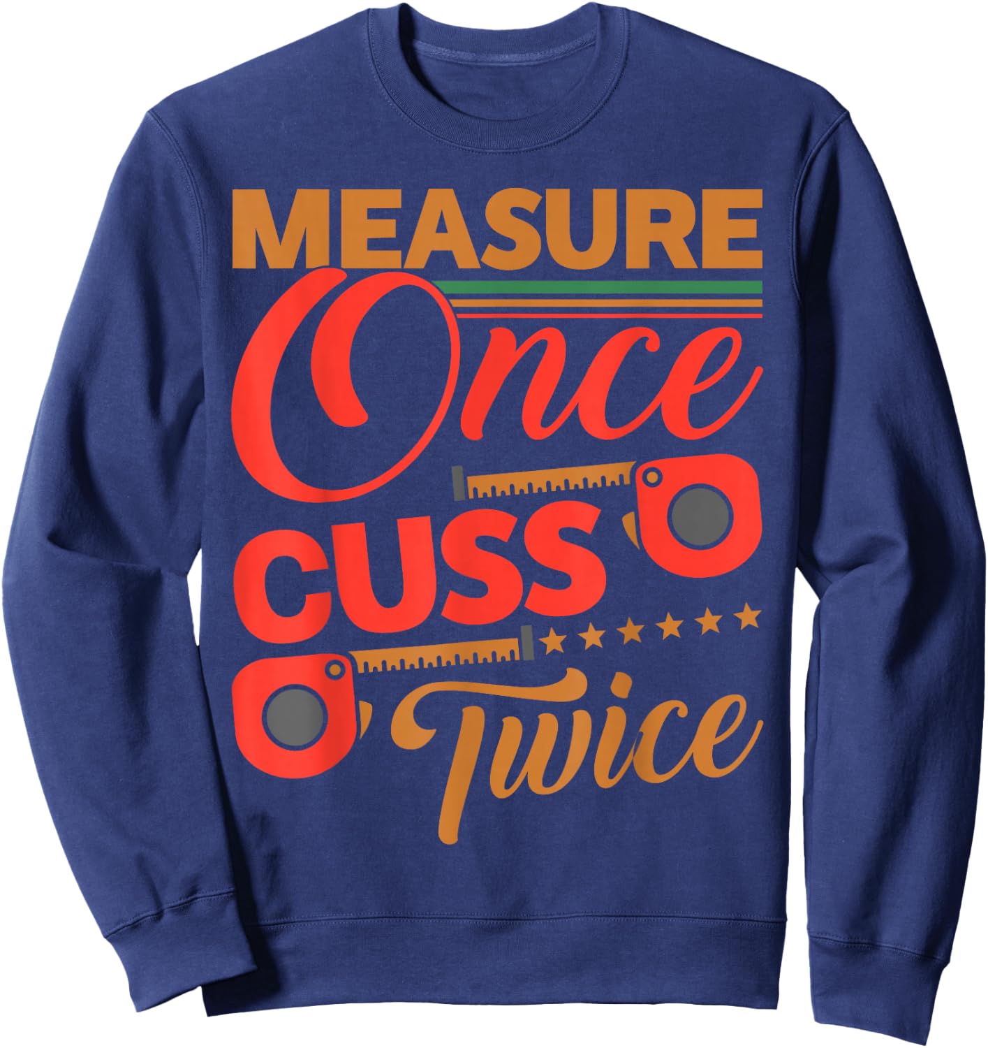 Measure Once Cuss Twice Shirt Funny Carpenter Sweatshirt - Sweatshirt | Navy