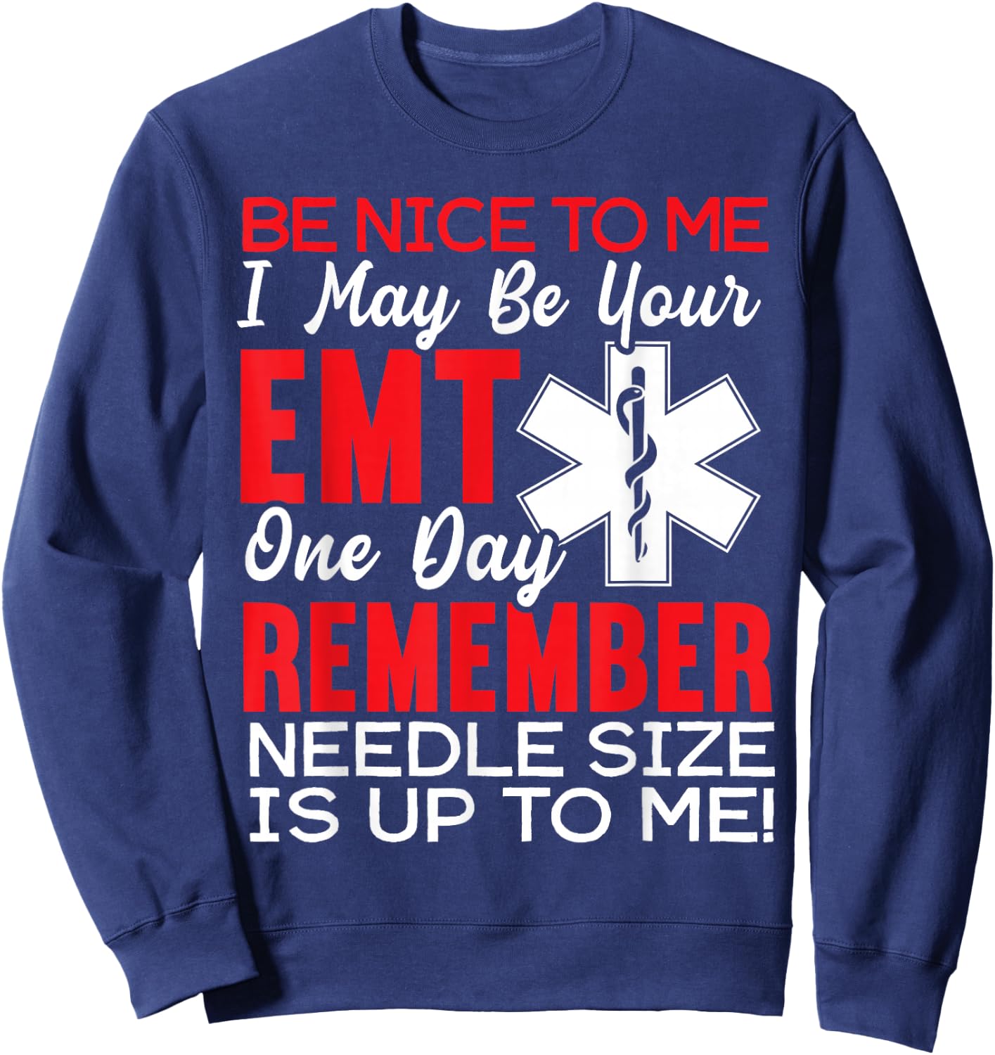 Be Nice to Me Funny EMT EMS Paramedic Ambulance Technician Small Sweatshirt - Sweatshirt | Navy