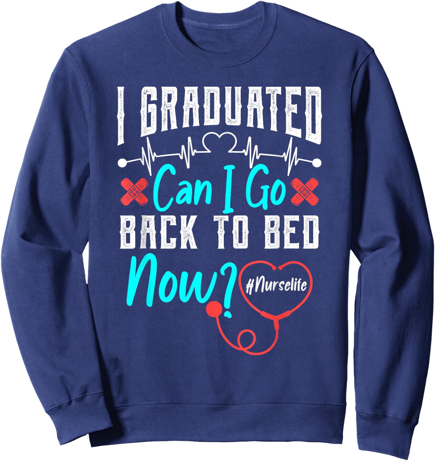 I Graduated Nursing School Graduation Her Him RN Nurse Life Sweatshirt - Sweatshirt | Navy