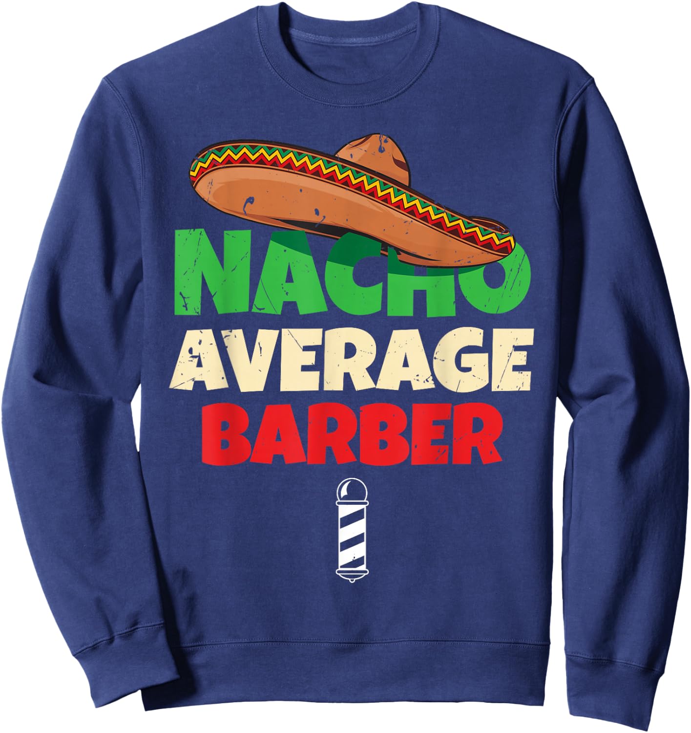 Nacho Average Barber Shirt Funny Hairdreser Sweatshirt - Sweatshirt | Navy