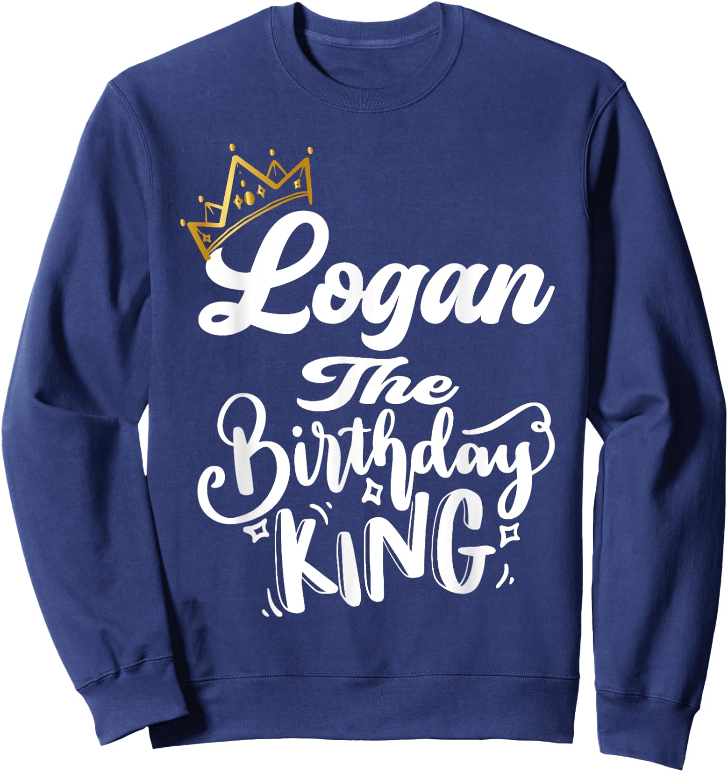 Logan The Birthday King Happy Birthday Shirt Men Boys Teens Sweatshirt - Sweatshirt | Navy