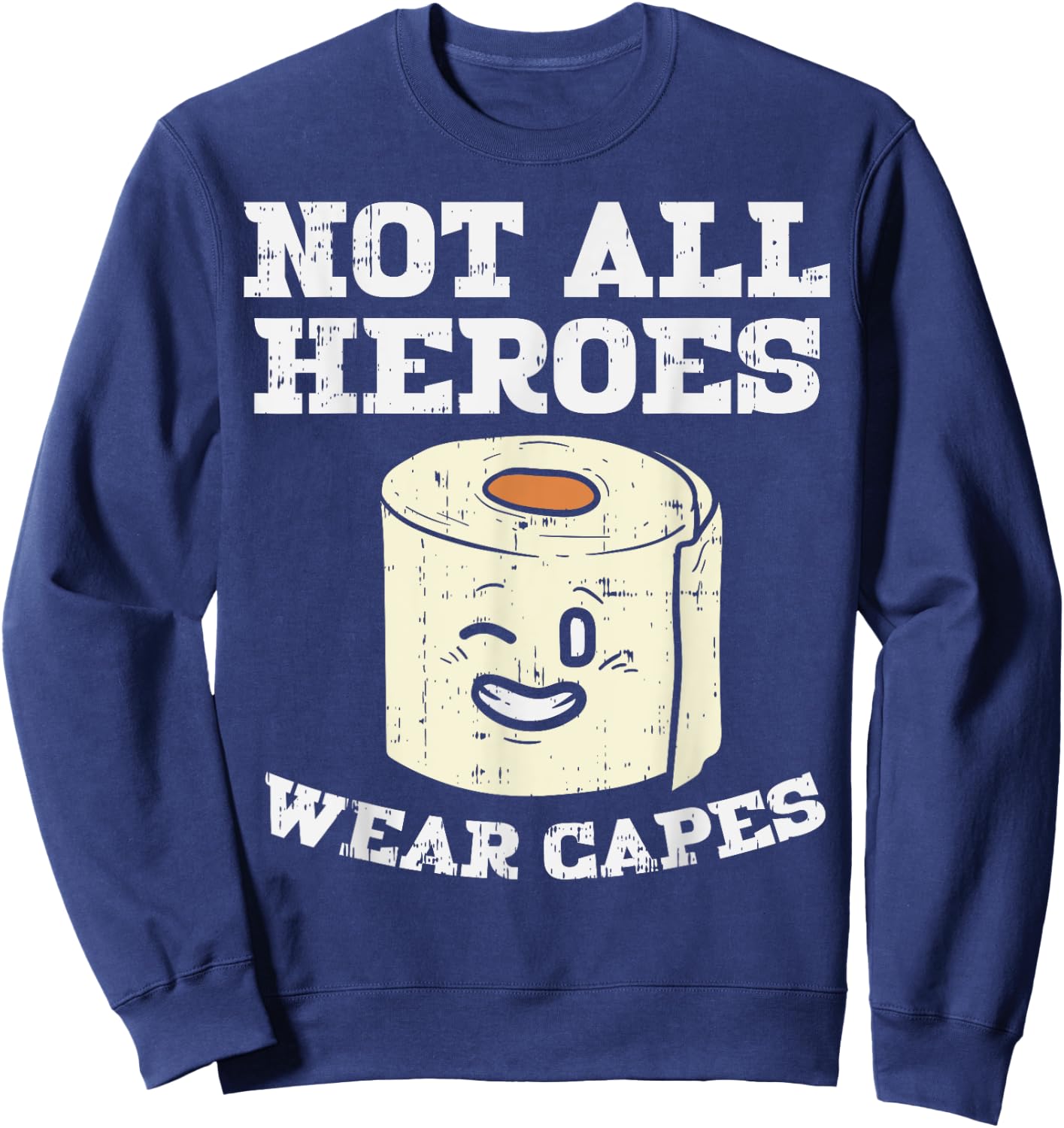 Not All Heroes Wear Capes Toilet Paper Funny Gift Sweatshirt - Sweatshirt | Navy