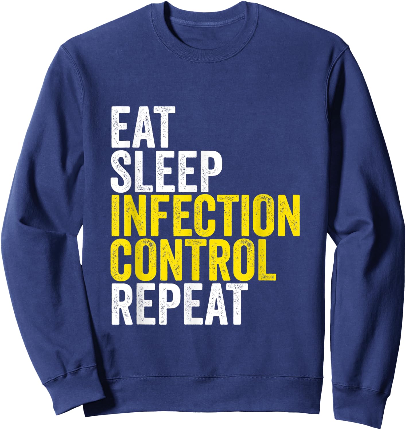 Eat Sleep Infection Control Repeat Funny Public Health Nurse Sweatshirt - Sweatshirt | Navy