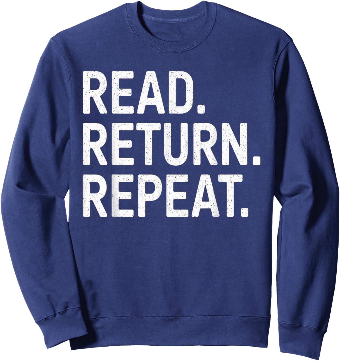 Reading Books Librarian Reader School Read Return Repeat Sweatshirt - Sweatshirt | Navy