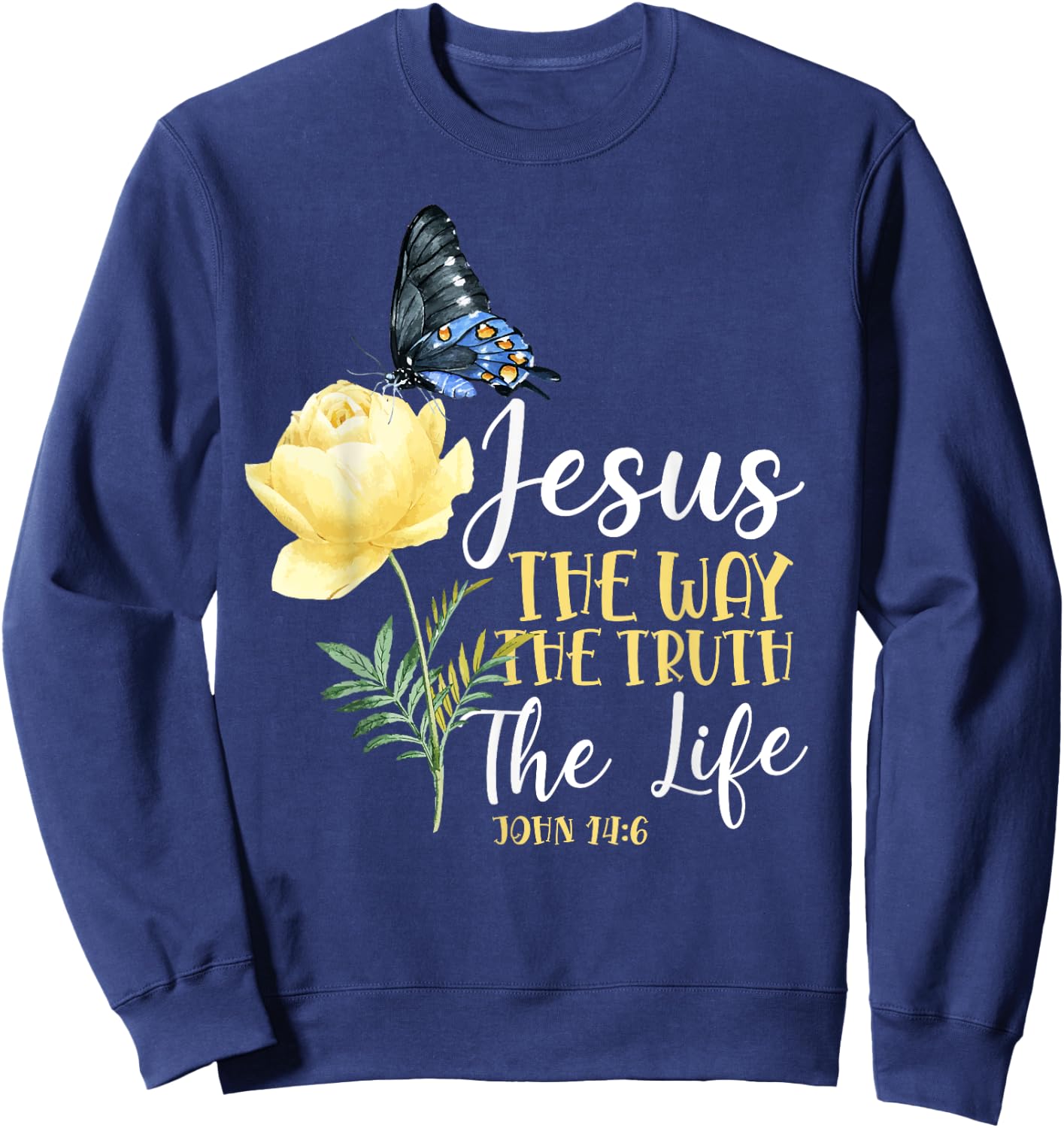 Christian Bible Verse Quote Butterfly Rose Flower John 14:6 Sweatshirt - Sweatshirt | Navy