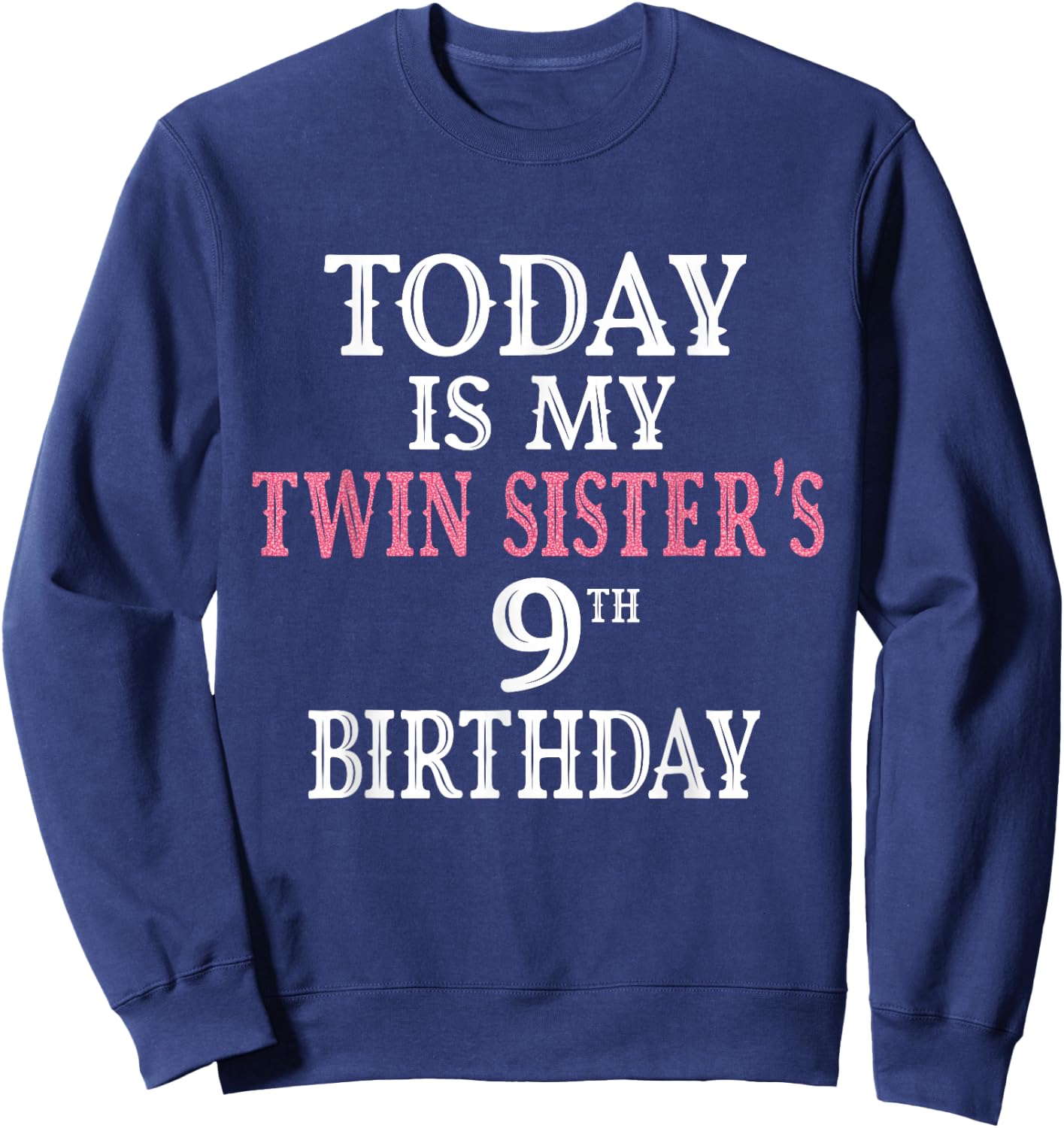 Today Is My Twin Sister's 9th Birthday Party 9 Years Old Sweatshirt - Sweatshirt | Navy