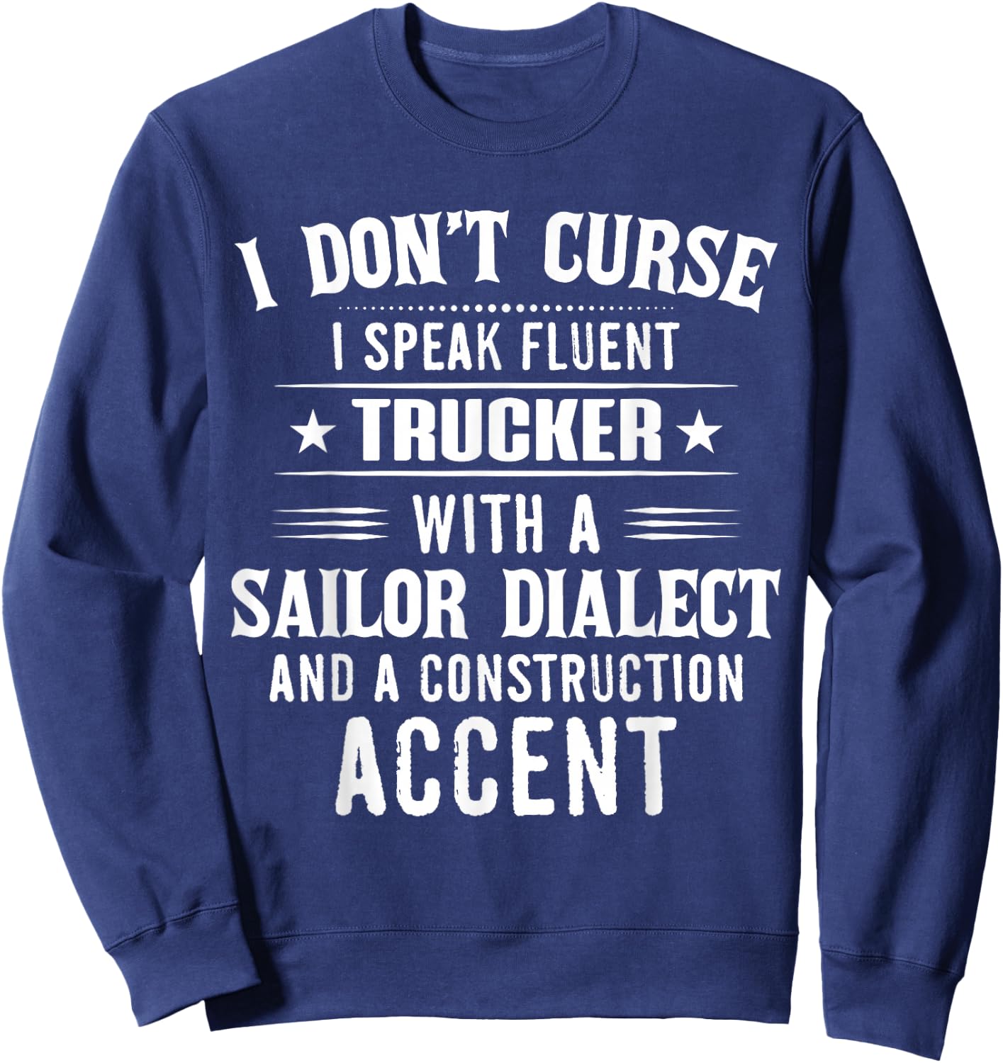 I Don't Curse I Speak Fluent Trucker With A Sailor Dialect Sweatshirt - Sweatshirt | Navy