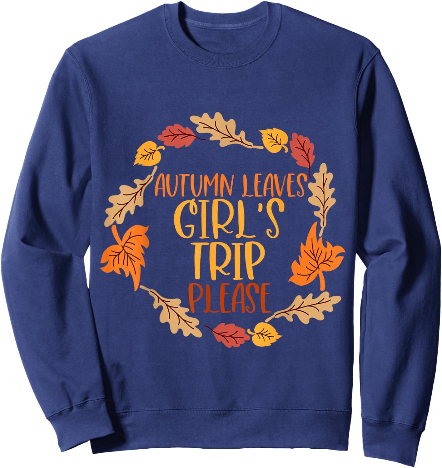 Autumn Leaves And Girl's Trip Please, Fall Girl Squad Trip Sweatshirt - Sweatshirt | Navy