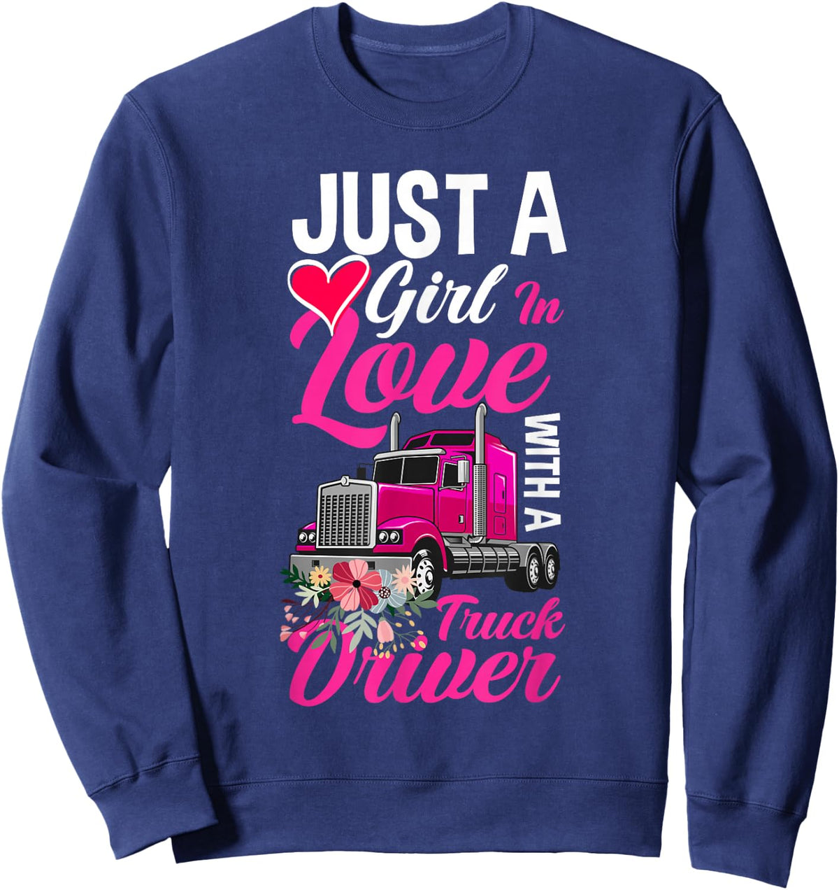 Just a girl in love with a truck driver truckere woman Sweatshirt - Sweatshirt | Navy
