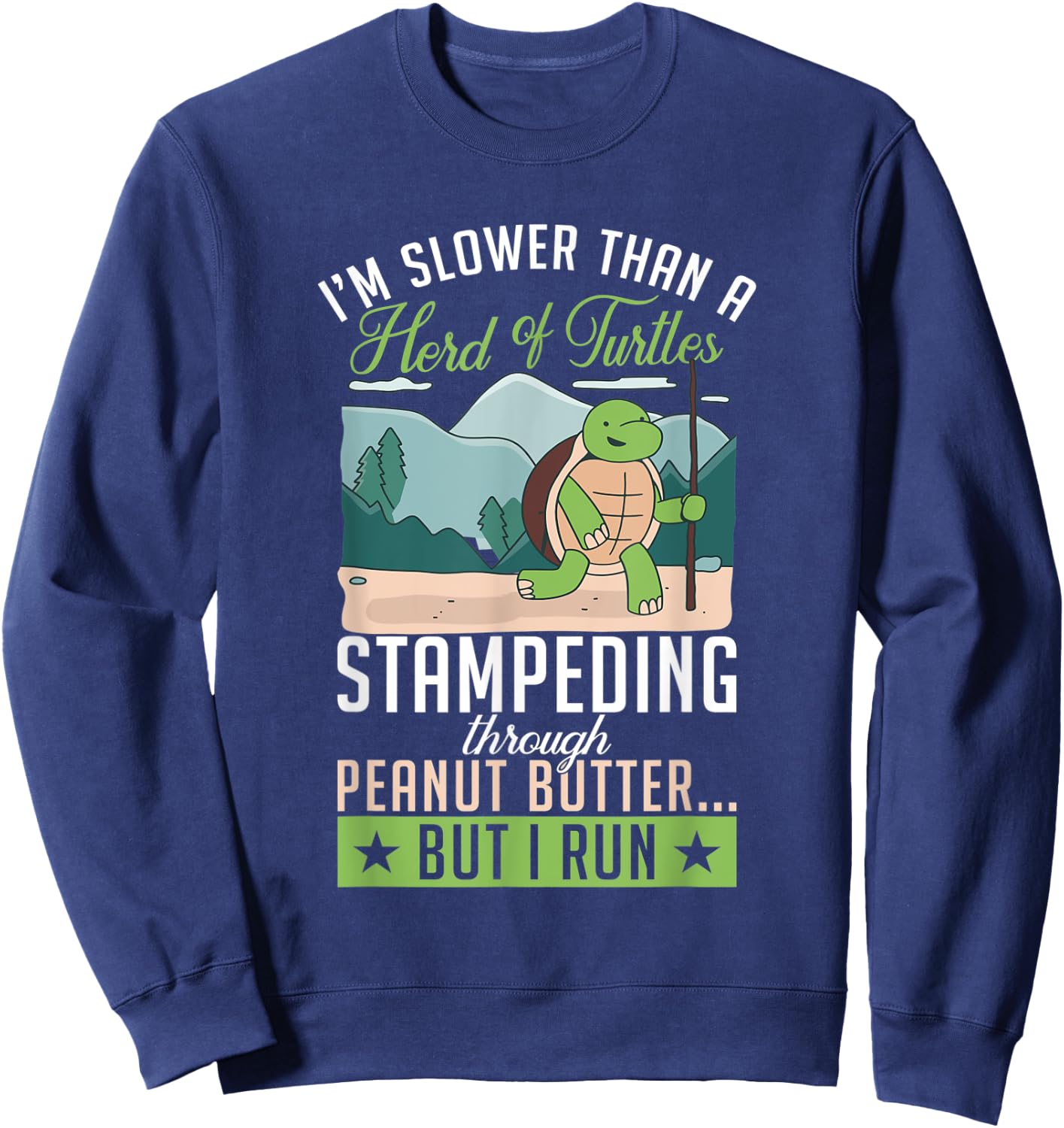 Im slower then a turtle but i run Fun Cute Sea Turtle Lover Sweatshirt - Sweatshirt | Navy