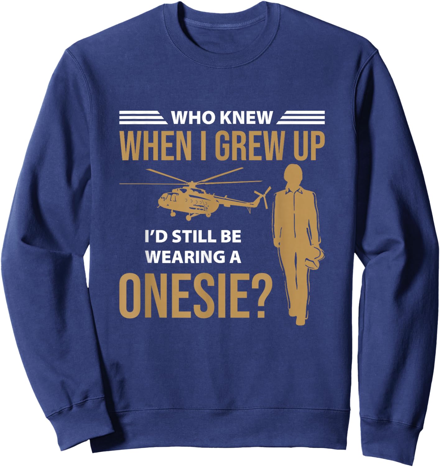 When I Grew Up I'd Still Wearing Onesie Helicopter Aviator Sweatshirt - Sweatshirt | Navy