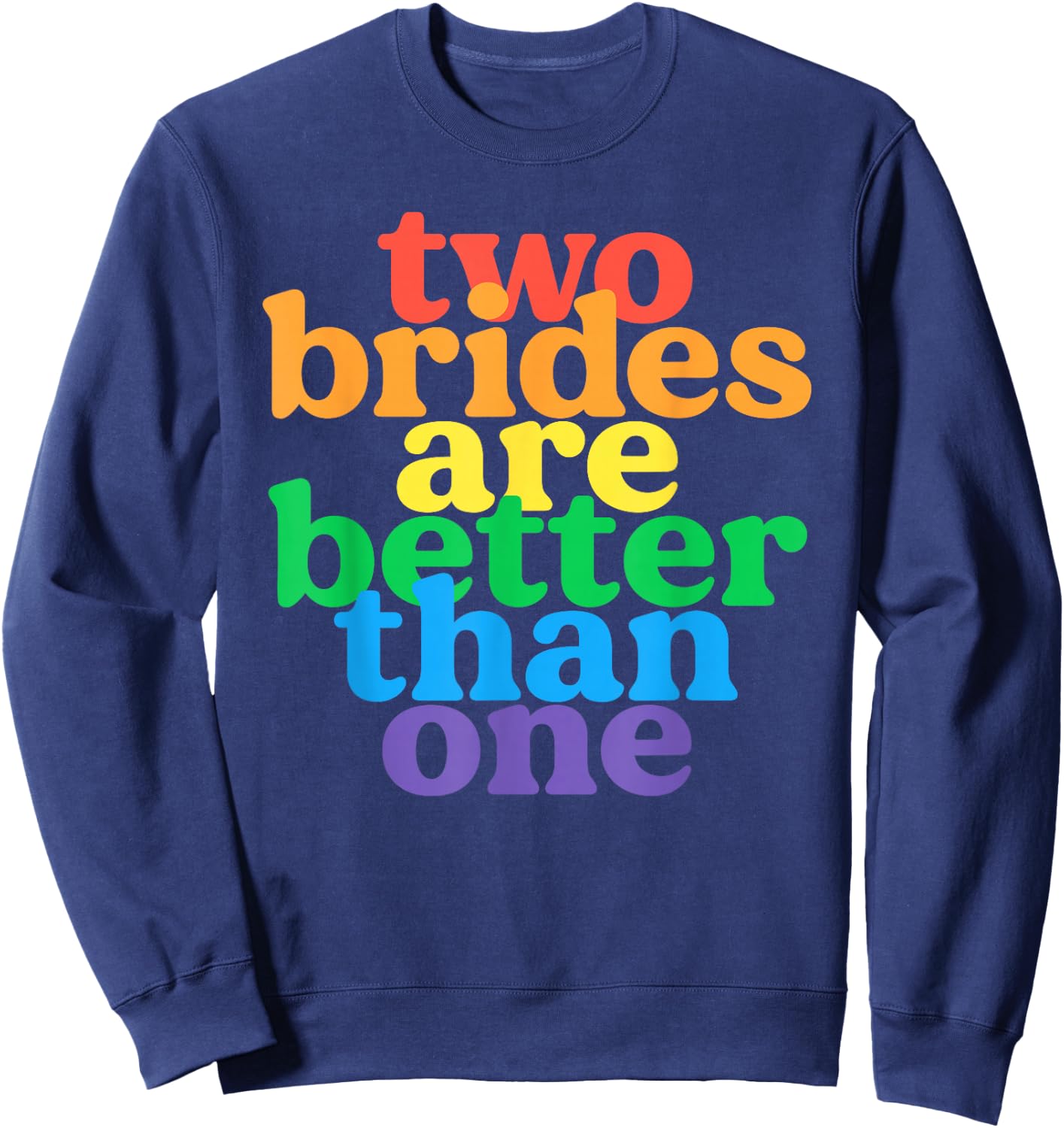 Two Brides are Better Than One Lesbian Bachelorette Wedding Sweatshirt - Sweatshirt | Navy