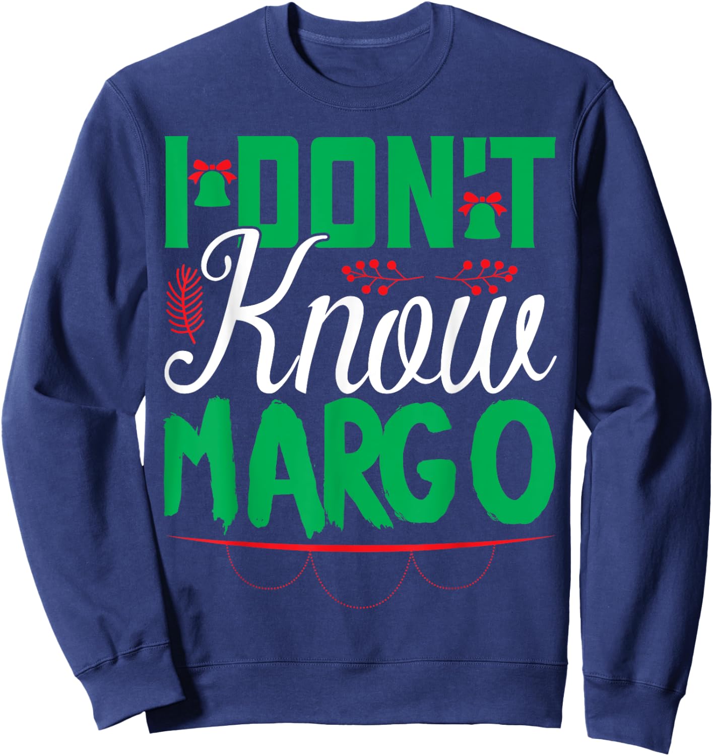 I Don't Know-Margo Ugly Sweater Funny Christmas for Vacation Sweatshirt - Sweatshirt | Navy