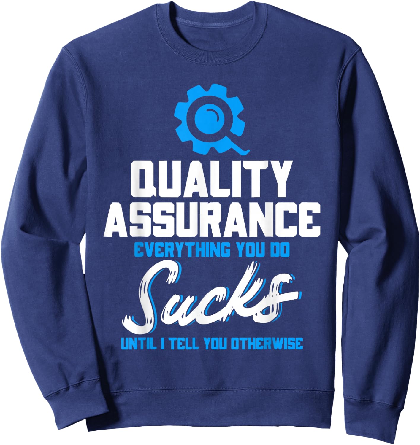 Quality Assurance Everything You Do Programmer QA Tester Sweatshirt - Sweatshirt | Navy