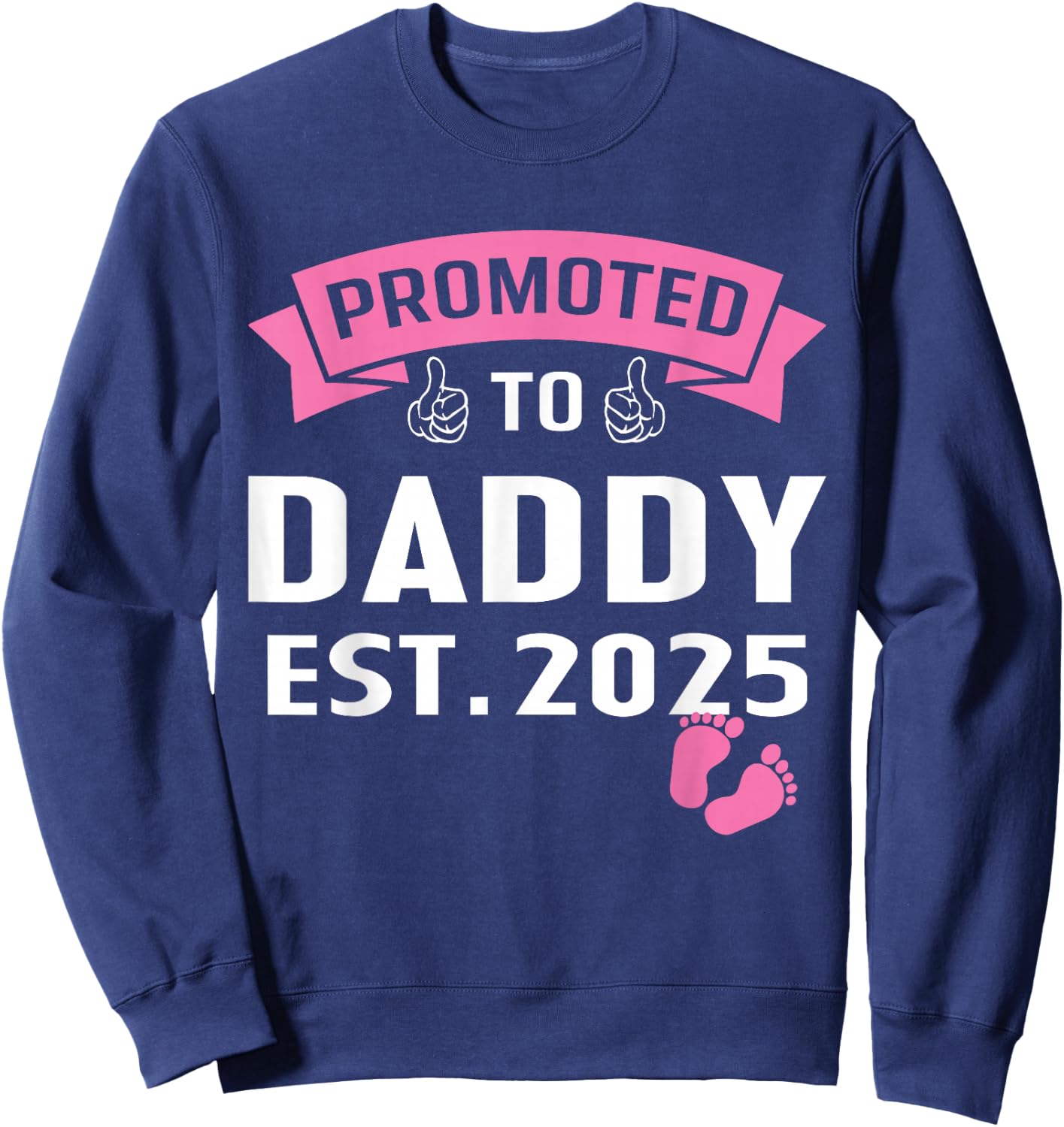 Promoted to Daddy It's A Girl Est 2025 New Dad First Daddy Sweatshirt - Sweatshirt | Navy