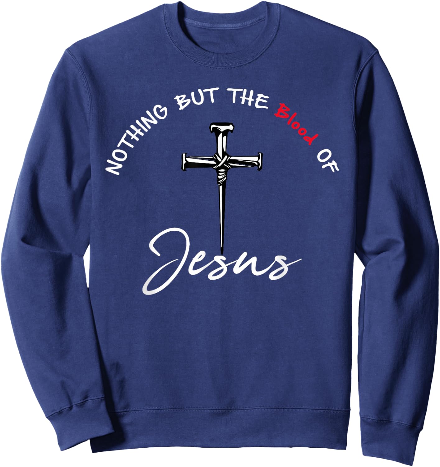 Nothing But The Blood of Jesus Christian Sweatshirt - Sweatshirt | Navy