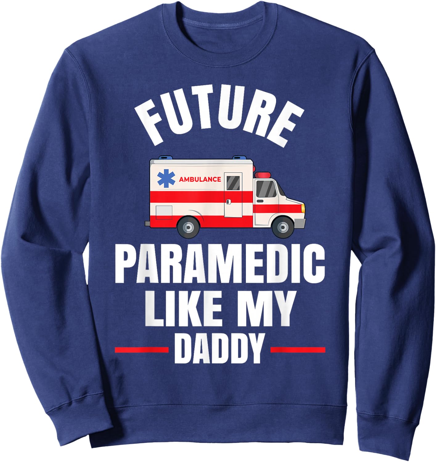 Future Paramedic Like My Daddy Sweatshirt - Sweatshirt | Navy