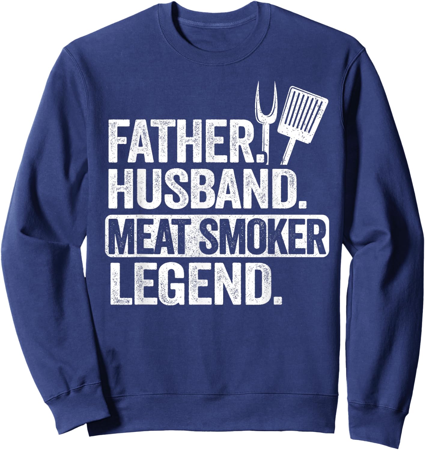 Father Husband Meat Smoker Legend Grilling Dad Meat Smoking Sweatshirt - Sweatshirt | Navy