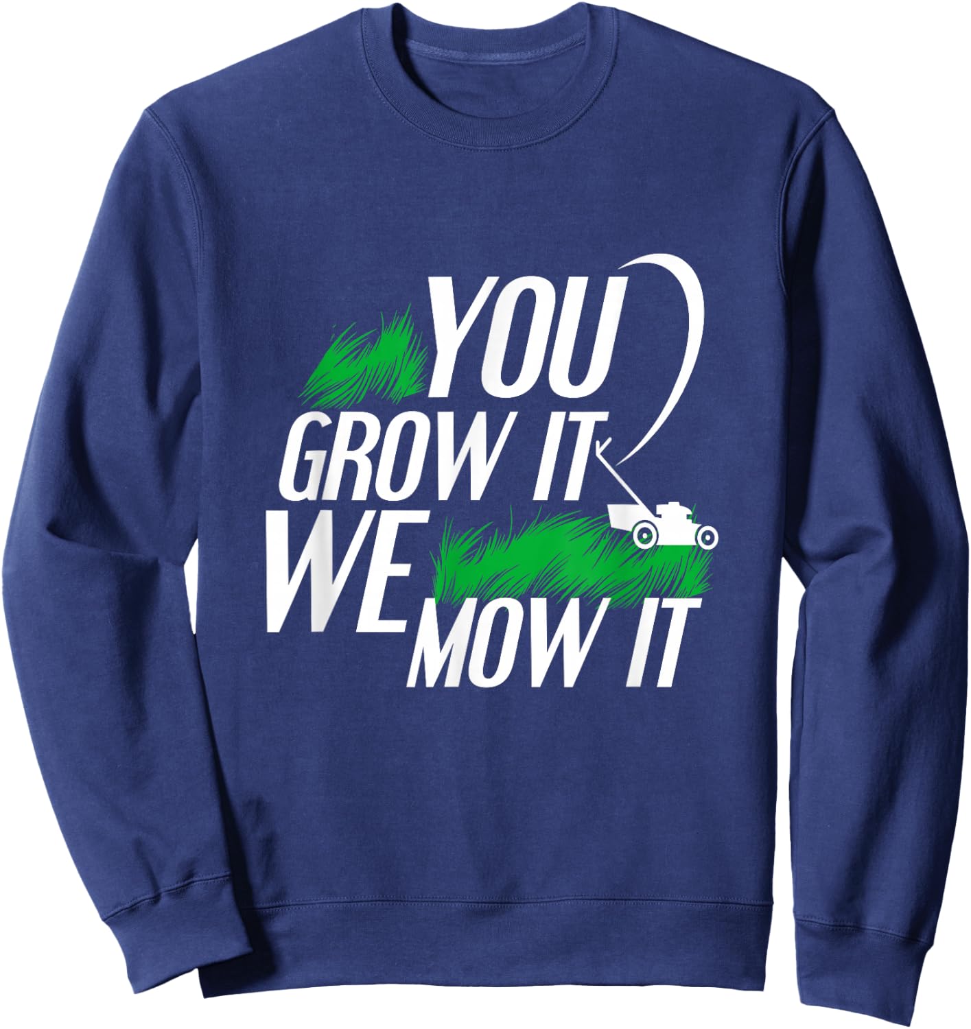 You Grow It We Mow It Funny Lawncare Business Owner Sweatshirt - Sweatshirt | Navy