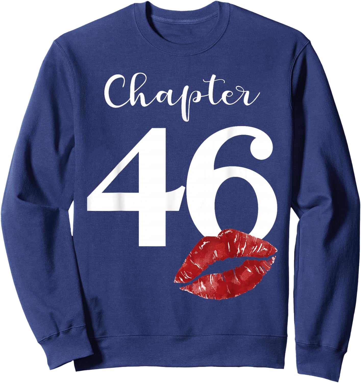 46th Birthday Chapter Red Lips Kiss 46 Years Old Party Sweatshirt - Sweatshirt | Navy
