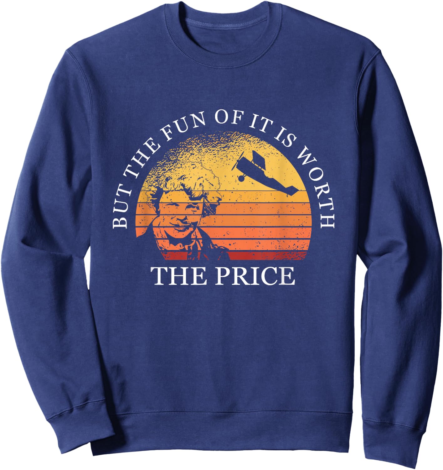 But The Fun Of It Is Worth The Price Earhart Day Sweatshirt - Sweatshirt | Navy