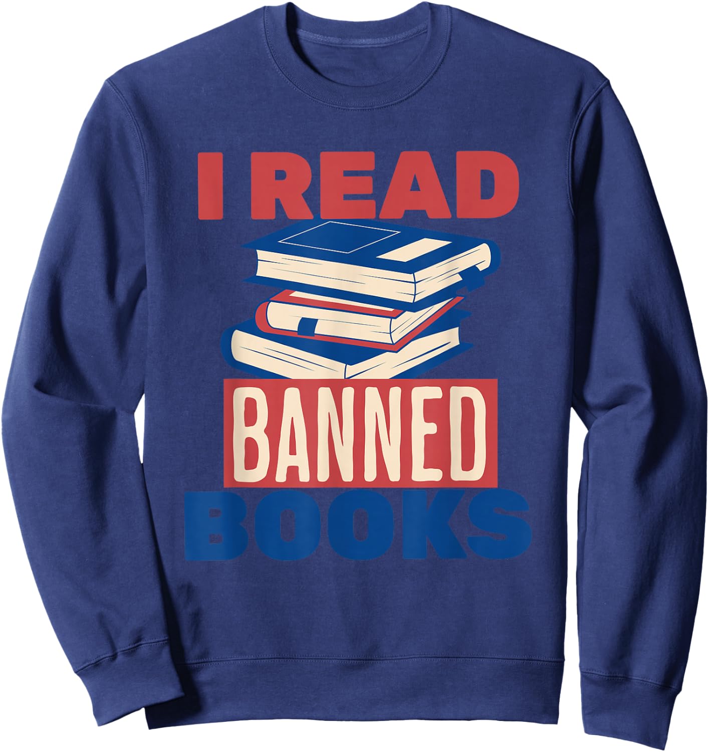 I Read Banned Books Lover Bookworm Reading Librarian Women Sweatshirt - Sweatshirt | Navy
