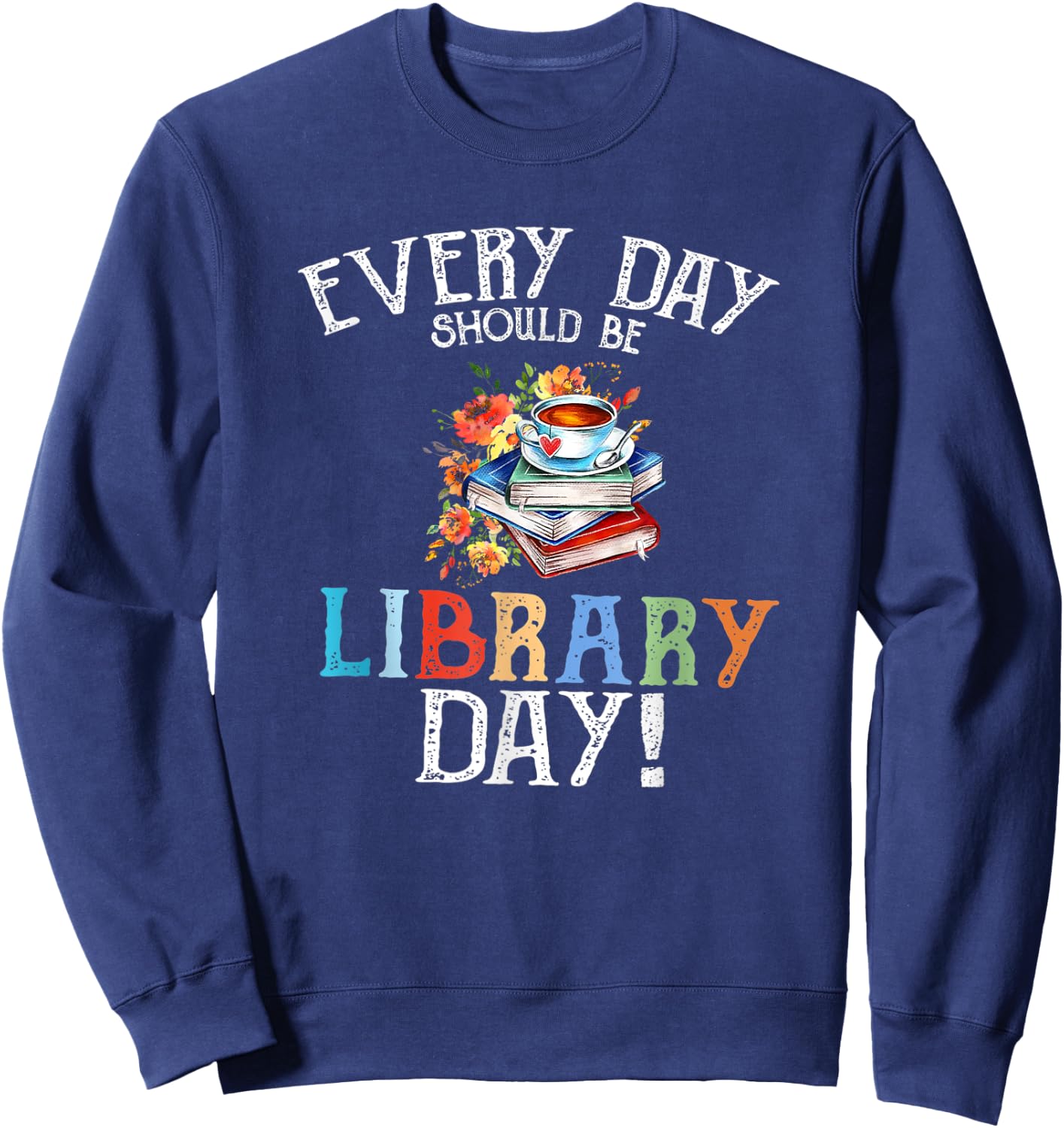 Everyday Should Be Library Day Floral & Coffe Latte Sweatshirt - Sweatshirt | Navy