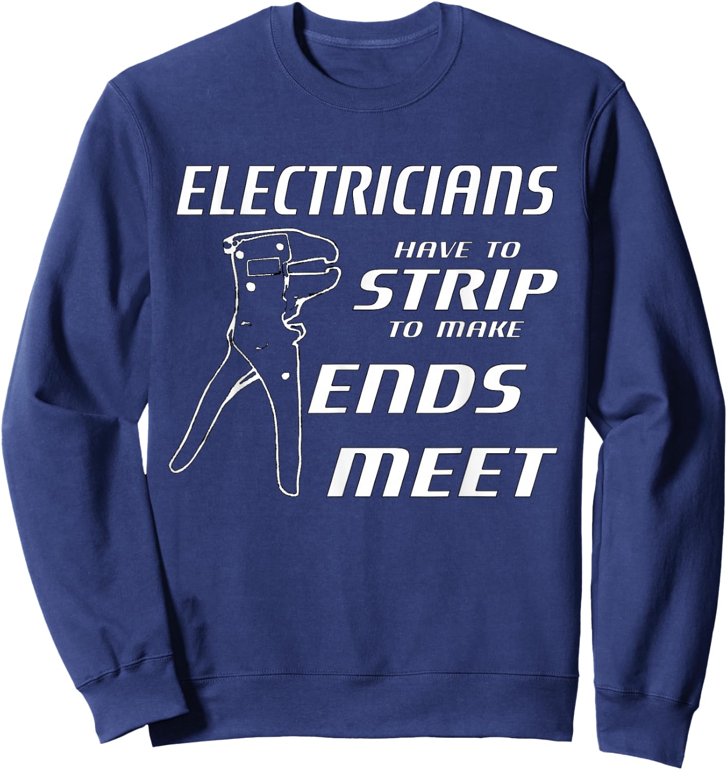 Funny Electricians Strip To Make Ends Meet w/ strippers Sweatshirt - Sweatshirt | Navy