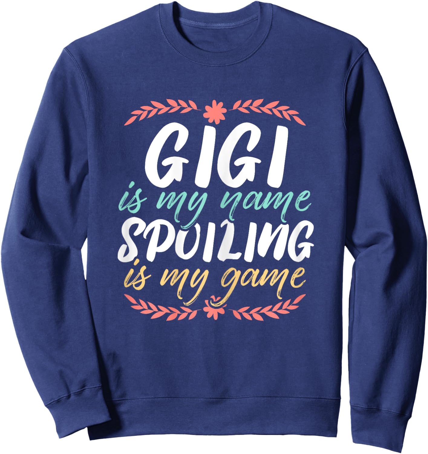 Gigi Is My Name Spoiling Is My Game Grandmother Best Granny Sweatshirt - Sweatshirt | Navy