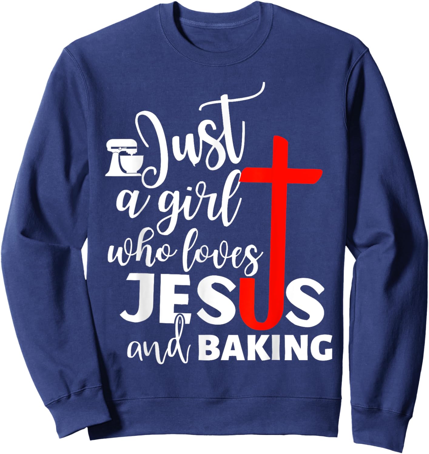 Just A Girl Who Loves Jesus And Baking - Funny Christian Sweatshirt - Sweatshirt | Navy