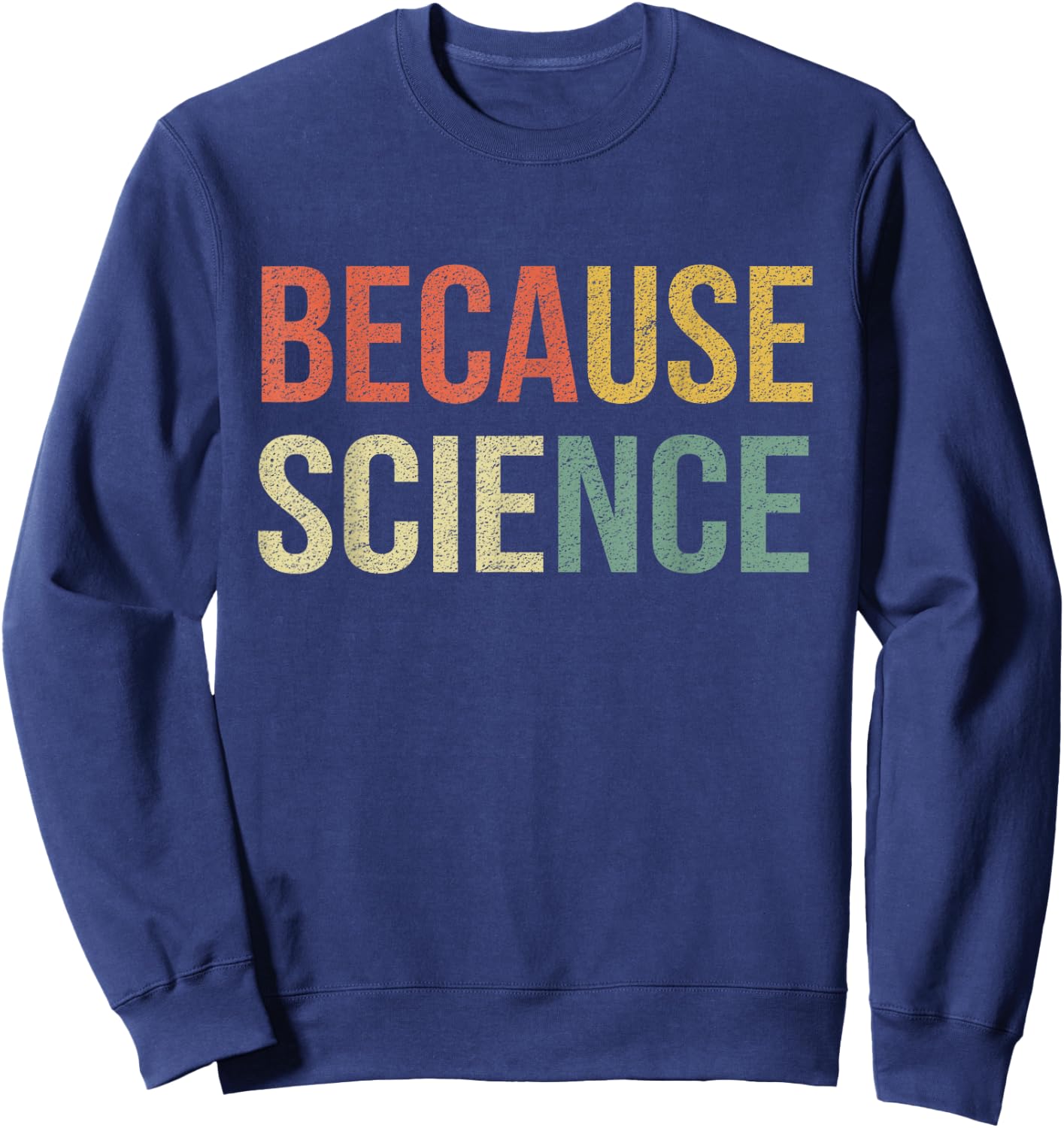 Funny Science Shirt Biology Physics Teacher Because Science Men Women Girls Kids Sweatshirt - Sweatshirt | Navy