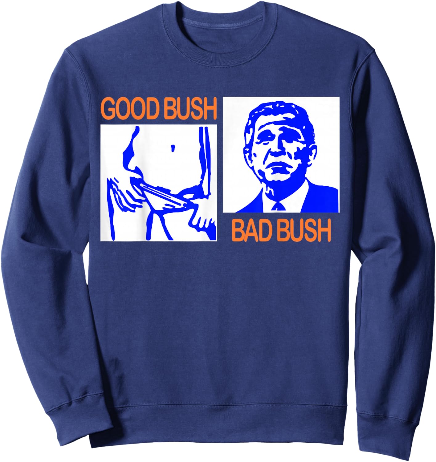 Good Bush Bad Bush Funny George W. POTUS USA Vintage Small Sweatshirt - Sweatshirt | Navy