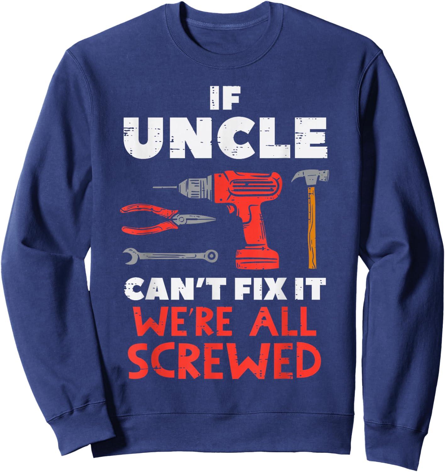 Uncle Cant Fix All Screwed Funny Fathers Day Mechanic Men Sweatshirt - Sweatshirt | Navy
