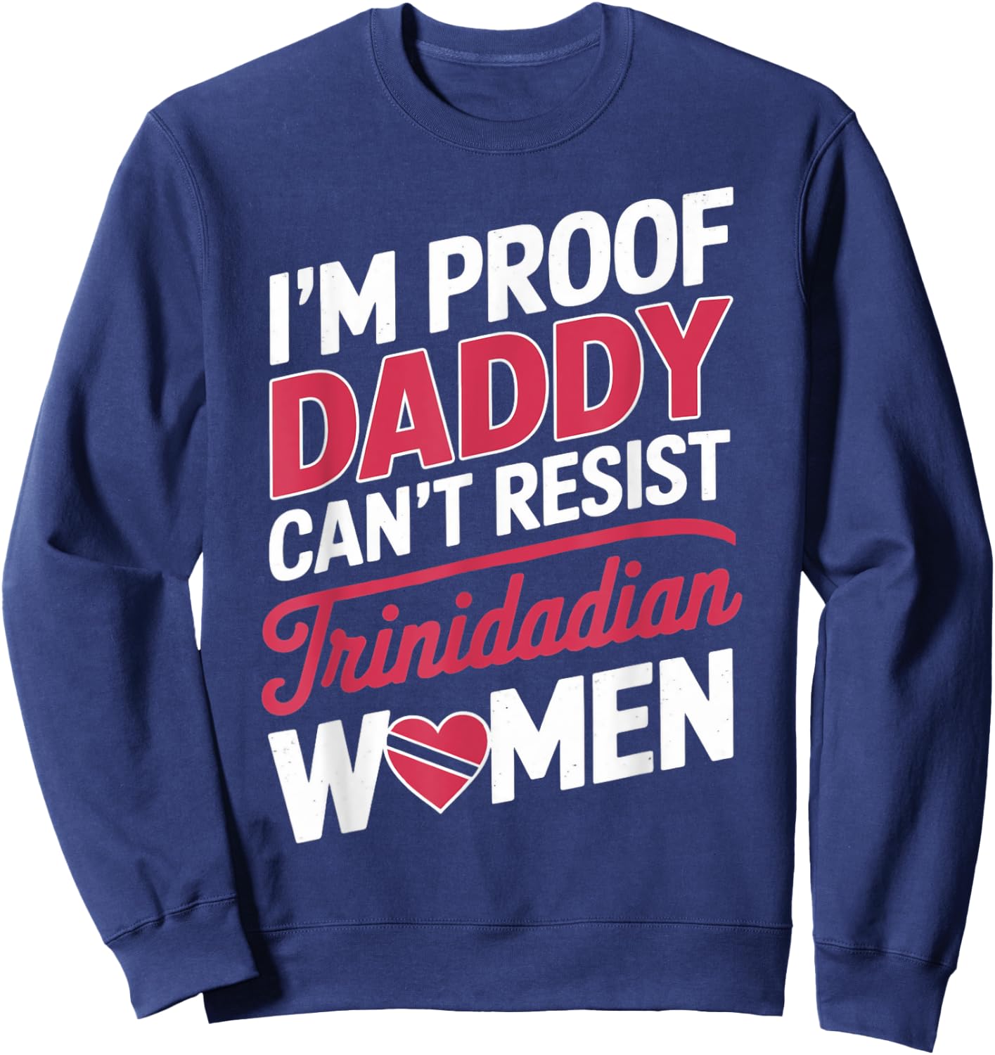 Daddy Can't Resist Trinidad And Tobago Flag Trinidadian Sweatshirt - Sweatshirt | Navy