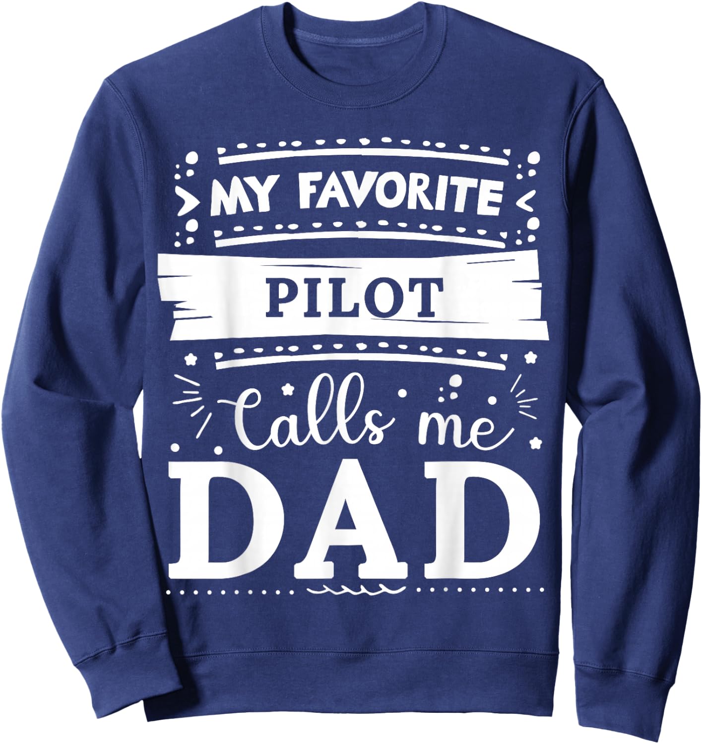 My favorite Pilot calls me dad Pilot dad Sweatshirt - Sweatshirt | Navy