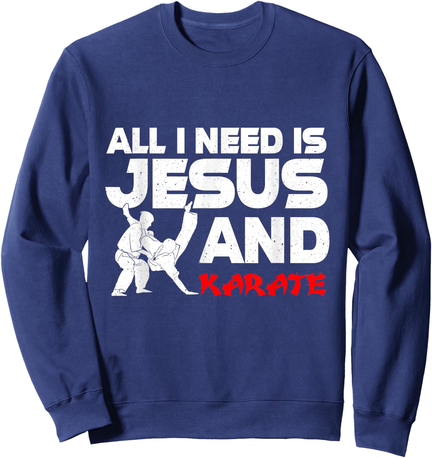 All I Need is Jesus & Karate Apparel Christian Martial Arts Sweatshirt - Sweatshirt | Navy
