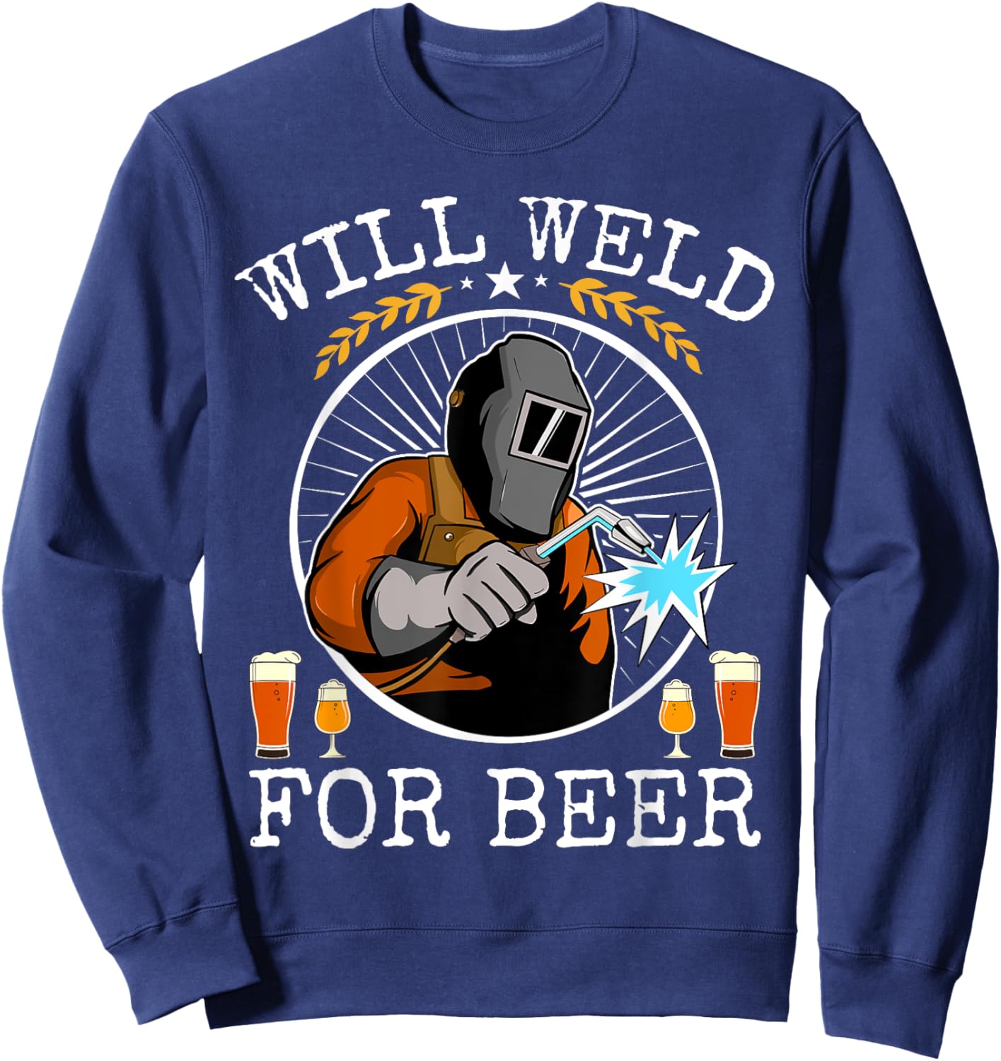 Funny Welder Will Weld For Beer Vintage Welding And Beer Sweatshirt - Sweatshirt | Navy