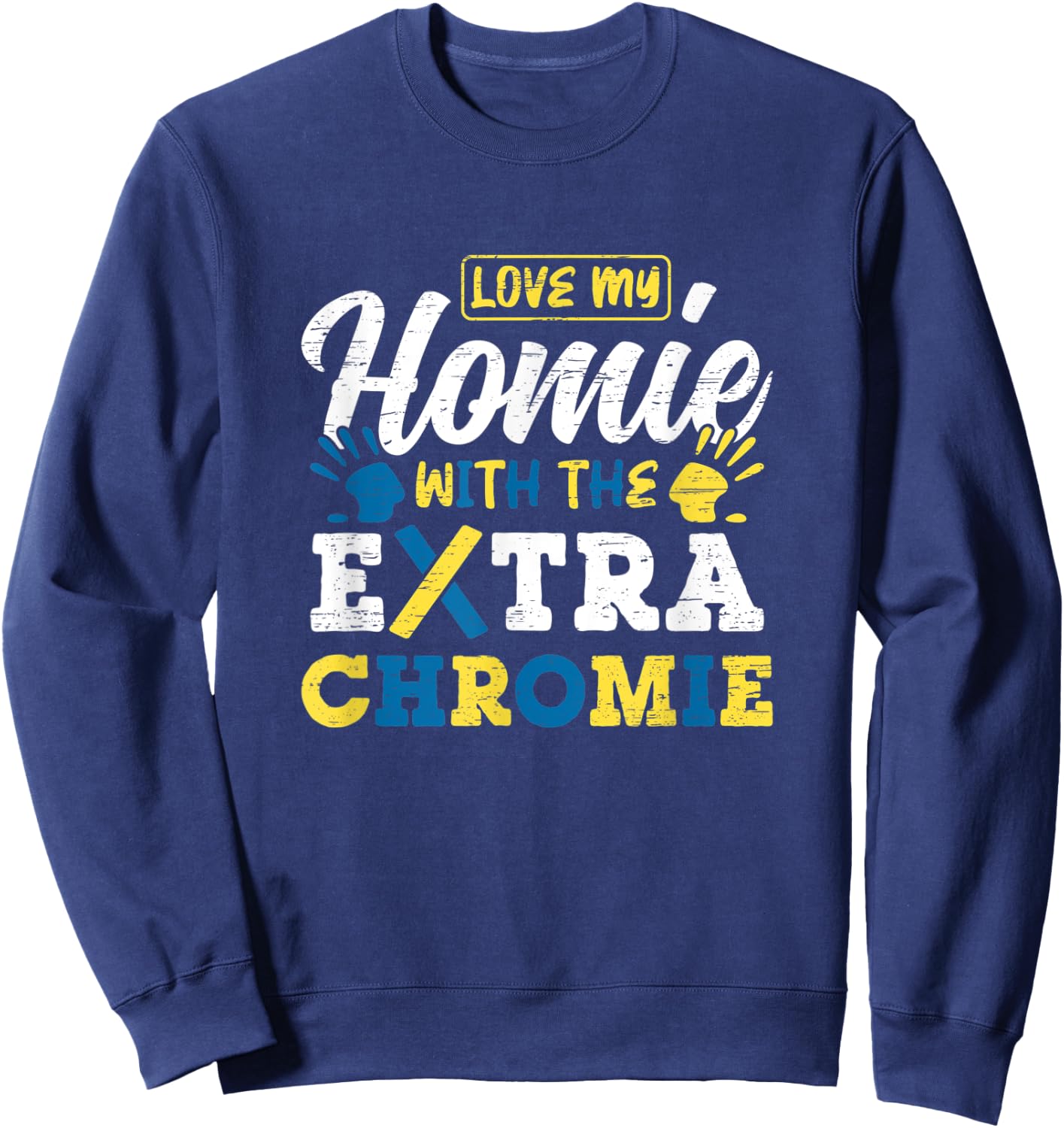 Love My Homie With The Extra Chromie Sweatshirt - Sweatshirt | Navy