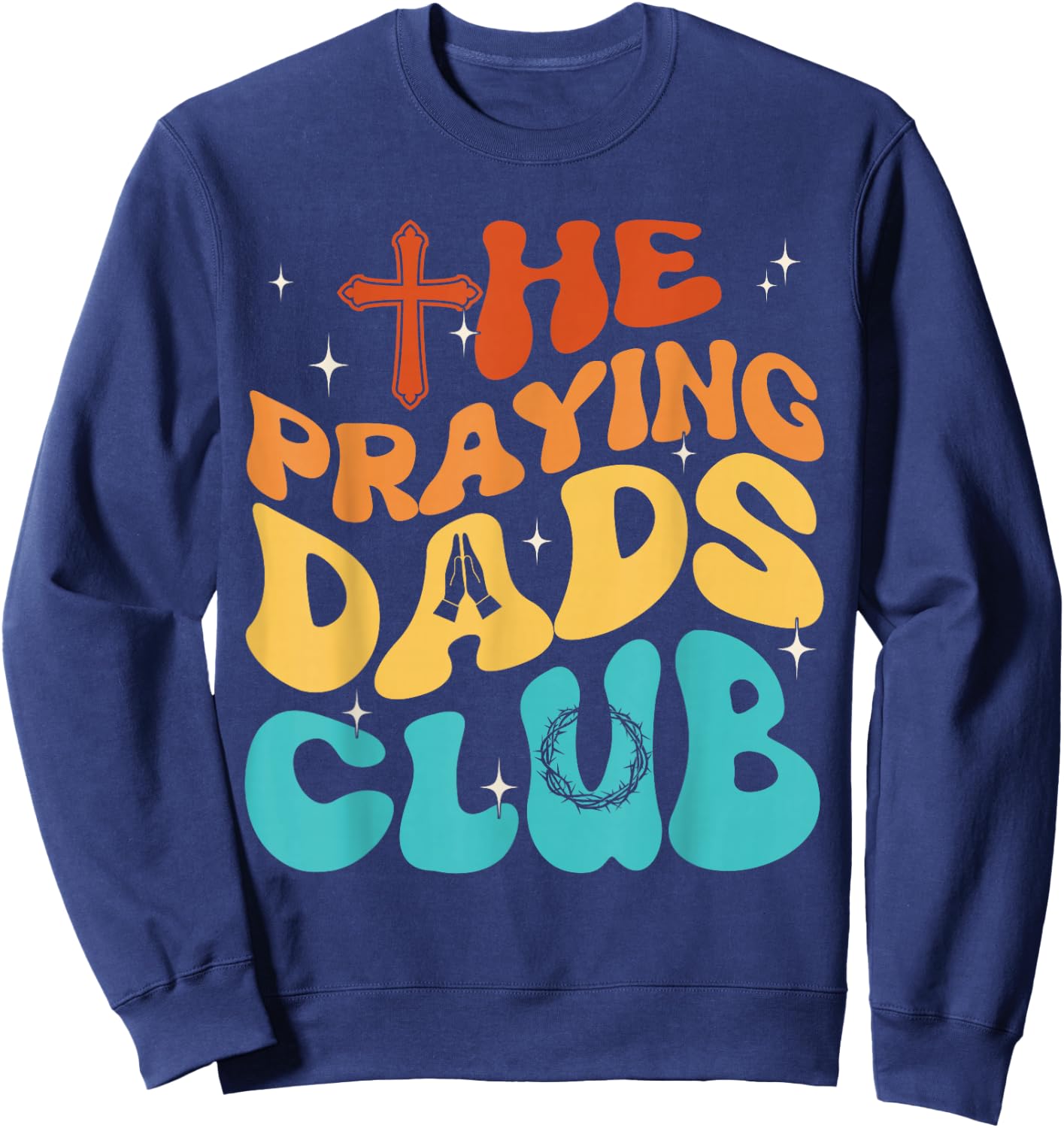The Praying Dad Club Dad Cross Christian Father's Day Groovy Sweatshirt - Sweatshirt | Navy
