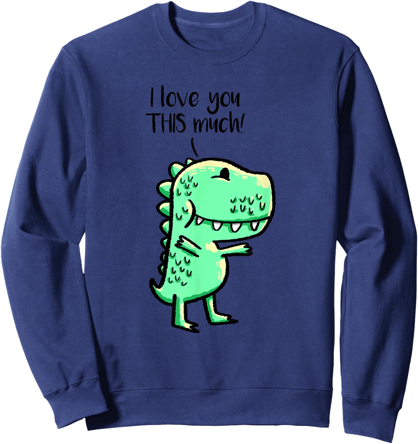 I Love You This Much T-Rex Matching Dino Best Friend Gift Sweatshirt - Sweatshirt | Navy
